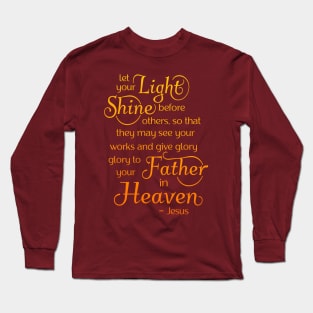 let your light shine before others, so that they may see your good works Long Sleeve T-Shirt